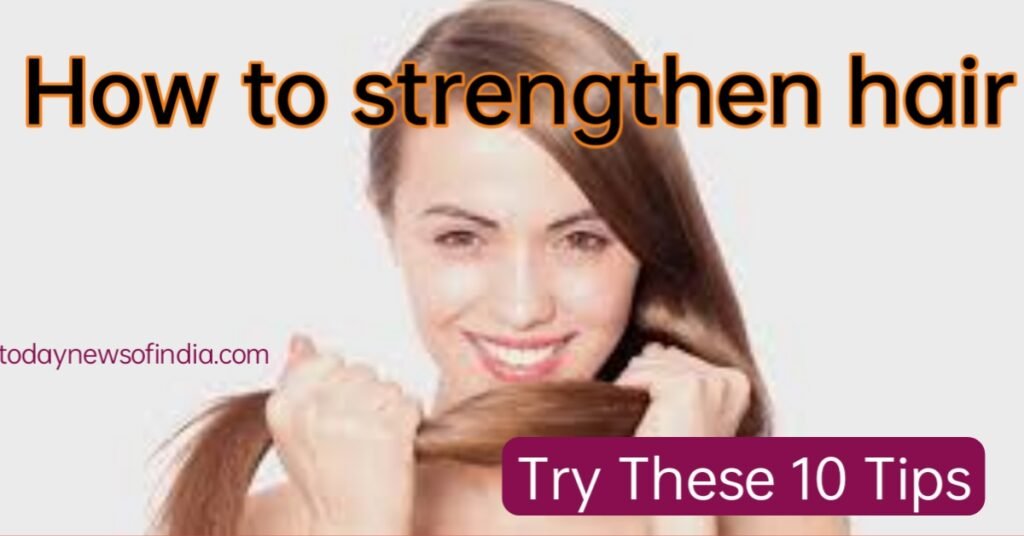 How to strengthen hair: